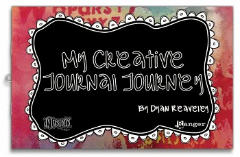 My Creative Journal Journey / Dyan Reaveley 