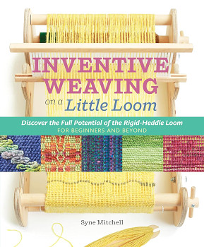 Inventive Weaving on a Little Loom / Syne Mitchell